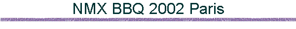NMX BBQ 2002 Paris